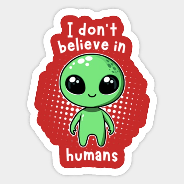 Aliens I don't believe in Humans Sticker by Super Legend